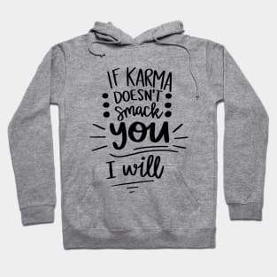 If Karma Doesnt Smack You I Will t-shirt Hoodie